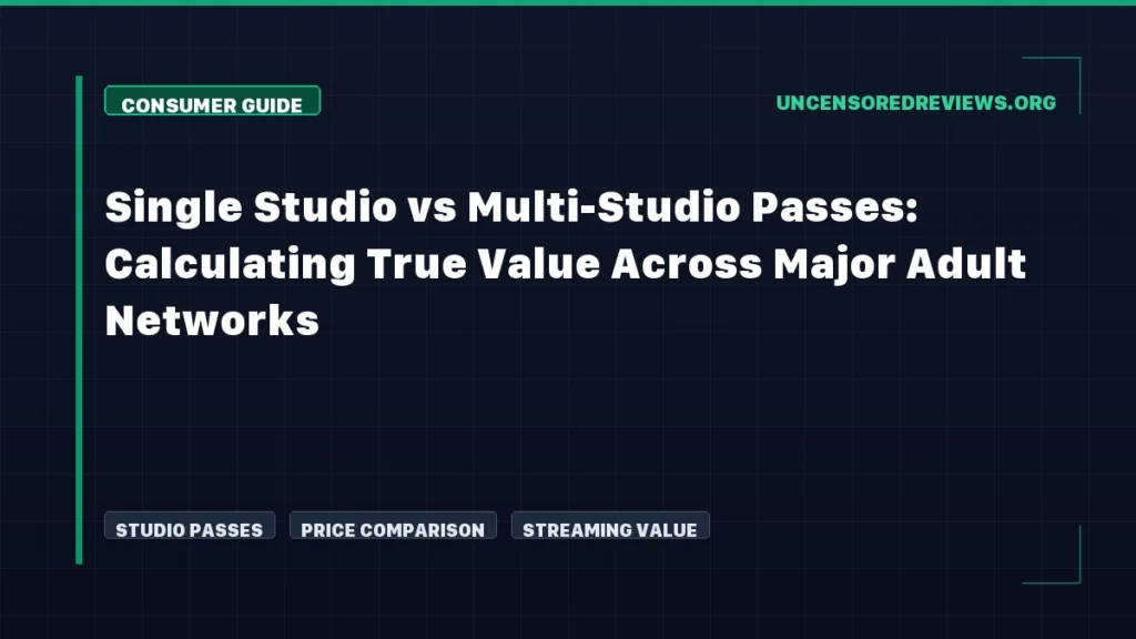 Single Studio vs Multi-Studio Passes: Calculating True Value Across Major Adult Networks Single Studio vs Multi-Studio Passes: Calculating True Value Across Major Adult Networks