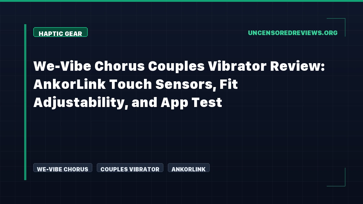 We-Vibe Chorus Couples Vibrator Review: AnkorLink Touch Sensors, Fit Adjustability, and App Test